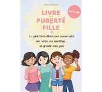Livre puberté fille : Le guide bienveillant pour comprendre son corps, ses émotions… et grandir sans gêne: Un passage en douceur vers l’adolescence, ... traverser la puberté avec confiance et clarté