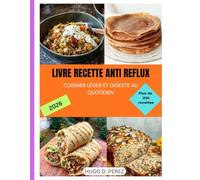 LIVRE RECETTE ANTI REFLUX: CUISINER LÉGER ET DIGESTE AU QUOTIDIEN
