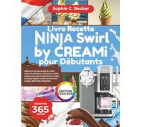 Livre Recette Ninja Swirl de Creami pour Débutants: 365 jours de crème glacée molle riche en protéines, crémeuse et faite maison, de crème fouettée ... et plus encore avec images (ÉDITION COULEUR)