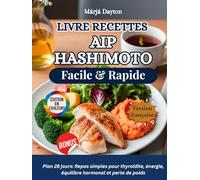 Livre Recettes AIP Hashimoto Facile & Rapide: Plan 28 jours: Repas simples pour thyroïdite, énergie, équilibre hormonal et perte de poids
