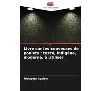 Livre sur les couveuses de poulets : testé, indigène, moderne, à utiliser