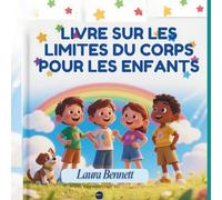 LIVRE SUR LES LIMITES DU CORPS POUR LES ENFANTS: Comprendre les limites physiques, la sécurité, l'intimité et le consentement