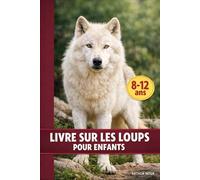 LIVRE SUR LES LOUPS POUR ENFANTS: Le monde fascinant des loups