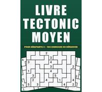 Livre Tectonic Moyen Pour débutnants 3: 100 puzzles numériques équilibrés pour stimuler mémoire et réflexion durablement