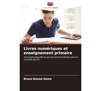 Livres numériques et enseignement primaire: Les projets éducatifs du gouvernement brésilien dans le contexte des TIC