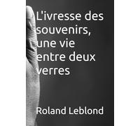 L'ivresse des souvenirs: une vie entre deux verres
