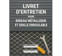 Livret d’entretien pour rideau métallique et grille enroulable: Carnet de suivi technique conforme et structuré
