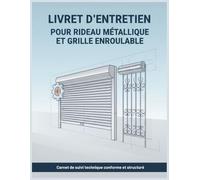 Livret d’entretien pour rideau métallique et grille enroulable: Carnet de suivi technique conforme et structuré