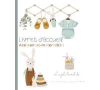 Livret d'accueil Assistant(e)-maternel(le) - Prêt à compléter: Guide de rédaction clé en main et personnalisable : Méthodologie simple pour un projet d'accueil complet et professionnel