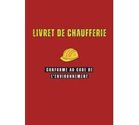 Livret de chaufferie: Carnet de suivi des chaufferies pour l’exploitation, l’entretien, les contrôles périodiques et la gestion des incidents - Édition 2026 registre entretien chaudière