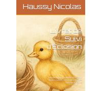 Livret de Suivi d’Éclosion: Journal d’Incubation Multi-Espèces pour Poules, Canards, Oies, Cailles et Autres Oiseaux de Ferme