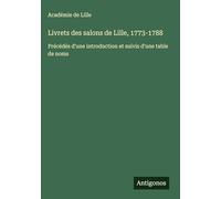 Livrets des salons de Lille, 1773-1788: Précédés d'une introduction et suivis d'une table de noms