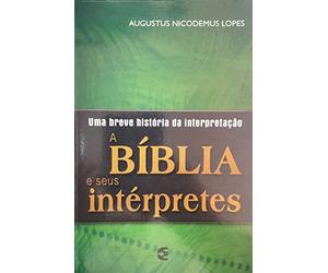 livro a biblia e seus interpretes lopes augustus nicodemus 2007
