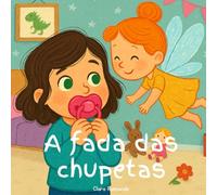 Livro A Fada da Chupeta | Desmame da Chupeta Sem Choro (a partir de 3 anos) | Adeus Chupeta de Forma Leve e Divertida | Guia Interativo para Crianças ... positivo e divertido para o desmame do bico.