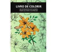 LIVRO DE COLORIR - 28 DESENHOS DE FLORES PARA ALIVIAR O ESTRESSE