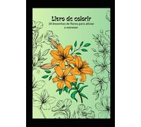 Livro de Colorir: 28 Desenhos de flores para aliviar o estresse