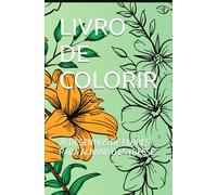 LIVRO DE COLORIR: 28 DESENHOS DE FLORES PARA ALIVIAR O ESTRESSE