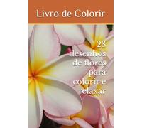 Livro de Colorir: 28 desenhos de flores para colorir e relaxar