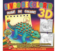 Livro de Colorir 3D: Ruge! Ri! Colore!: 50 Dinossauros com Nomes e Factos Curiosos. Uma Viagem Educativa à Pré-História para Pequenos Exploradores e Crianças dos 3 aos 6 Anos