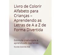 Livro de Colorir Alfabeto para Crianças - Aprendendo as Letras de A a Z de Forma Divertida: Estimula criatividade e aprendizado das letras