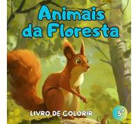 Livro de Colorir Animais da Floresta: Livro de Colorir Animais - 50 Desenhos Cativantes para Crianças a partir de 5 Anos