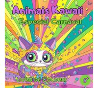 Livro de Colorir Animais Kawaii Especial Carnaval: Livro de Colorir Carnaval - Livro de Colorir Animais - 50 Ilustrações Fofas e Festivas para Crianças a partir de 5 Anos
