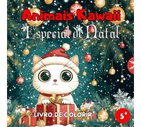 Livro de Colorir Animais Kawaii Especial de Natal: Livro de Colorir Animais - Livro de Colorir Natal - Livro de Colorir Kawaii: 50 Ilustrações Fofas e Festivas para Crianças a partir de 5 Anos