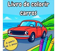 LIVRO DE COLORIR CARROS: Carros clássicos e modernos para colorir - Atividades criativas e educativas para crianças a partir de 3 anos