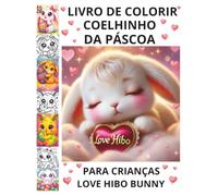 LIVRO DE COLORIR COELHINHO DA PÁSCOA PARA CRIANÇAS 4-8 E 8-12 ANOS LOVE HIBO BUNNY: UM PRESENTE DE PÁSCOA FOFO E DIVERTIDO!