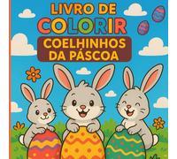 Livro de Colorir Coelhinhos da Páscoa: Pintar, brincar e celebrar a magia da Páscoa!