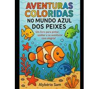 LIVRO DE COLORIR COM HISTÓRIA DOS PERSONAGENS-Aventuras Coloridas No Mundo Azul Dos Peixes