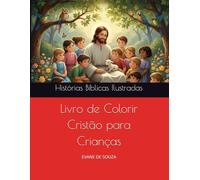 Livro de Colorir Cristão para Crianças: Histórias Bíblicas Ilustradas