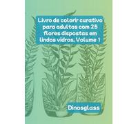 Livro de colorir curativo para adultos com 25 flores dispostas em lindos vidros, Volume 1