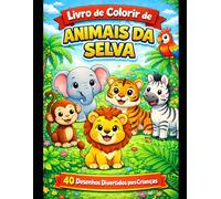 Livro de Colorir de Animais da Selva para Crianças: 40 Desenhos Fáceis e Divertidos para Crianças de 4 a 8 Anos