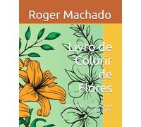 Livro de Colorir de Flores: 28 desenhos de flores para aliviar o stress
