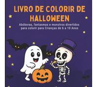 Livro de Colorir de Halloween para Crianças de 6 a 10 Anos: Abóboras, fantasmas e monstros divertidos para colorir