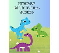 LIVRO DE COLORIR DINO VIOLINO: LIVRO DE COLORIR DE DINOSSAUROS PARA TODAS AS IDADES