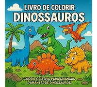 Livro de Colorir Dinossauros: Colorir Criativo para Crianças e Amantes de Dinossauros