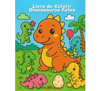 Livro de Colorir Dinossauros Fofos: Uma Aventura de Pintura para Crianças de 3 a 7 Anos