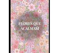 Livro de Colorir Flores que acalmam: Um convite para desacelerar, relaxar e cuida da mente