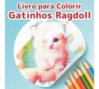 Livro de Colorir Gatos Ragdoll: Uma Aventura de Gatinhos Fofos: 50 Cenas Fantásticas de Gatinhos Peludos para Alívio do Estresse e Relaxamento. Um ... Adolescentes e Crianças que Amam Gatos.