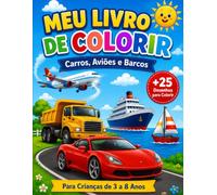 Livro de Colorir Infantil: Carros, Aviões e Barcos: Mais de 25 desenhos divertidos para colorir e estimular a criatividade das crianças de 3 a 8 anos
