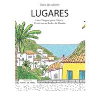 Livro de Colorir - LUGARES: Uma Viagem para Colorir - Cenários ao Redor do Mundo