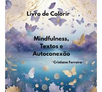 Livro de Colorir: Mindfulness, Textos e Autoconexão