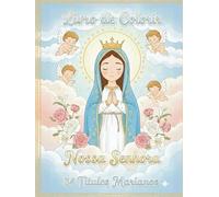 Livro de Colorir Nossa Senhora: 34 Títulos Marianos: Atividade Católica para Crianças, Catequese e Devoção Mariana
