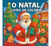 Livro de Colorir para Crianças: Divirta-se a colorir o Pai Natal, Bonecos de Neve e Outros Desenhos Natalícios, para Crianças dos 3 aos 12 anos!