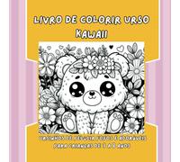 Livro de Colorir Urso Kawaii.: Ursinhos de pelúcia fofos e adoráveis para crianças de 3 a 8 anos. Um livro para colorir com os ursos mais giros e divertidos