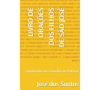 LIVRO DE ORAÇÕES DOS FILHOS DE SÃO JOSÉ: Caminhando com o Guardião do Redentor