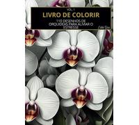 "LIVRO DE ORQUÍDEAS PARA COLORIR": "110 DESENHOS INCRÍVEIS PARA RELAXAR E COLORIR!"