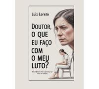 Livro de Psicanálise e Aconselhamento: Doutor, o que eu faço com o meu luto?: Uma reflexão sobre a presença que resta na ausência